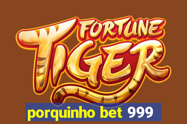 porquinho bet 999